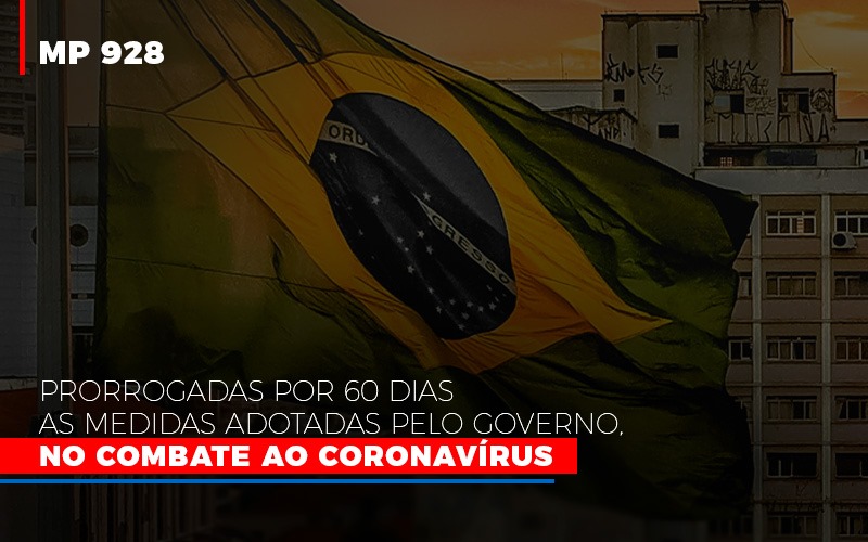 mp-928-prorrogadas-por-60-dias-as-medidas-provisorias-adotadas-pelo-governo-no-combate-ao-coronavirus