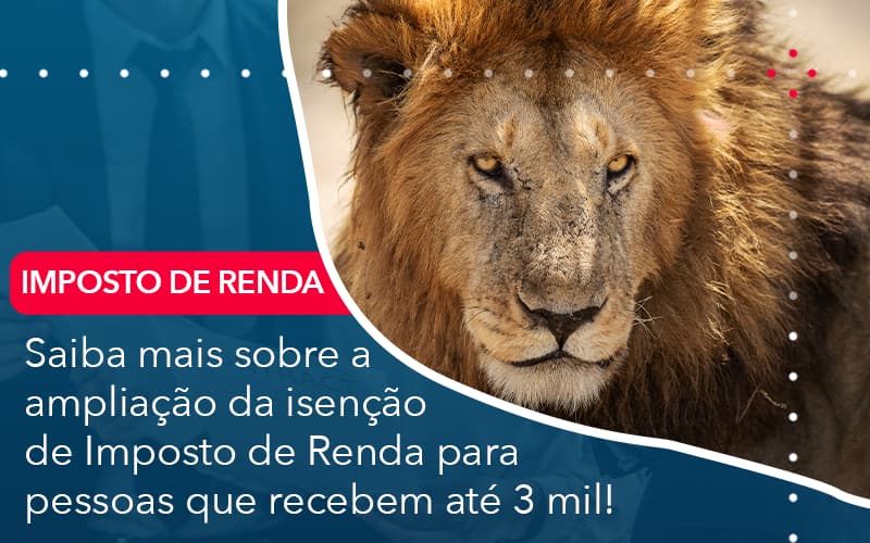 Saiba Mais Sobre A Ampliancao Da Isencao De Imposto De Renda Para Pessoas Que Recebem Ate 3 Mil - Abrir Empresa Simples