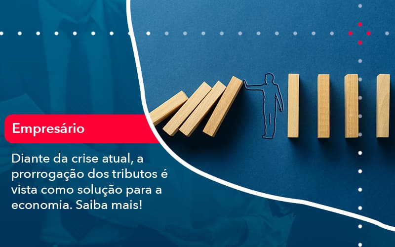 Diante Da Crise Atual A Prorrogacao Dos Tributos E Vista Como Solucao Para A Economia (1) - Abrir Empresa Simples