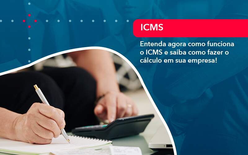 Entenda Agora Como Funciona O Icms E Saiba Como Fazer O Calculo Em Sua Empresa (1) - Abrir Empresa Simples