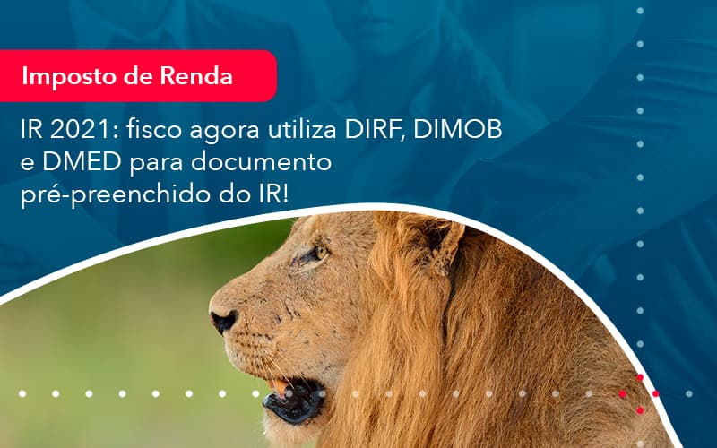 Ir 2021 Fisco Agora Utiliza Dirf Dimob E Dmed Para Documento Pre Preenchido Do Ir 1 - Escritório de contabilidade no Paraíso