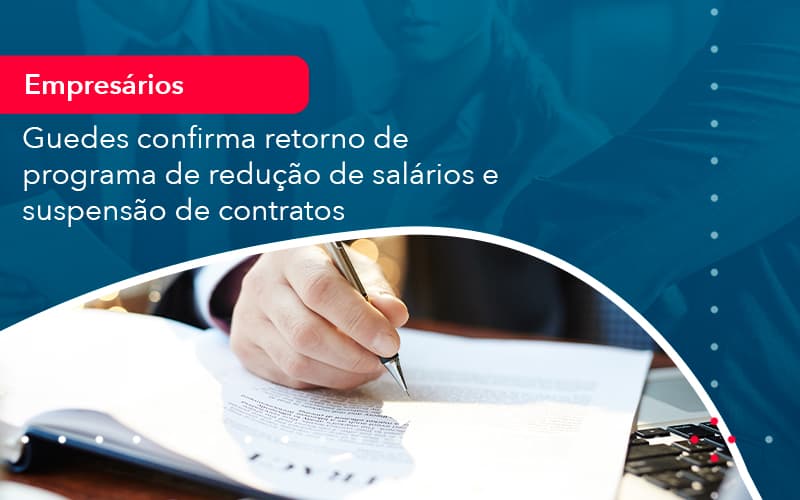 Reducao De Salarios E Suspensao De Contratos Podem Voltar Saiba O Que Disse Guedes Sobre Isso 1 - Escritório de contabilidade no Paraíso