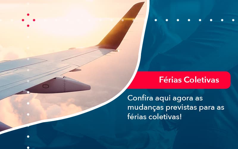 Confira Aqui Agora As Mudancas Previstas Para As Ferias Coletivas 1 - Escritório de contabilidade no Paraíso