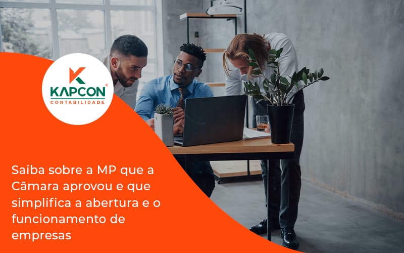 Saiba Mais Sobre A Mp Que A Câmara Aprovou E Que Simplifica A Abertura E O Funcionamento De Empresas Kapcon - Notícias e Artigos Contábeis em São Paulo | Kapcon Contabilidade