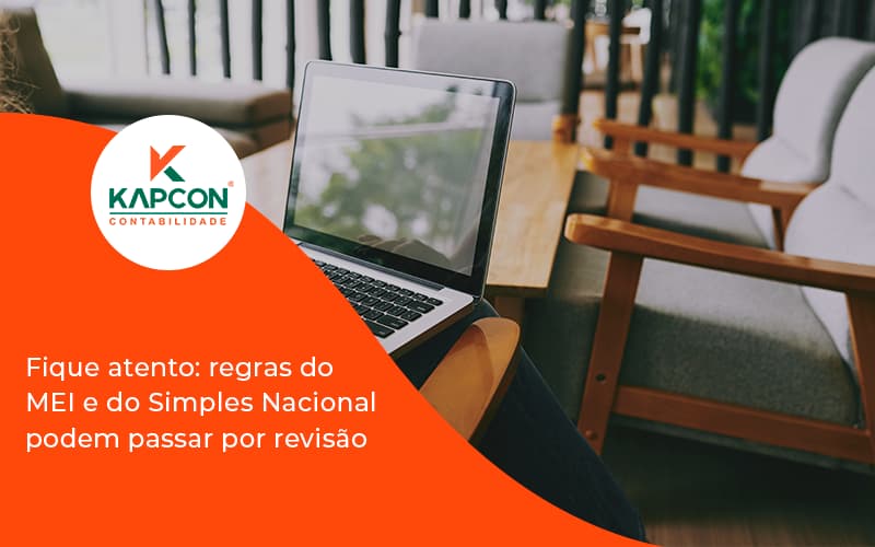 Fique Atento Regras Mei E Do Simples Nacional Podem Passar Por Revisao Kapcon - Notícias e Artigos Contábeis em São Paulo | Kapcon Contabilidade