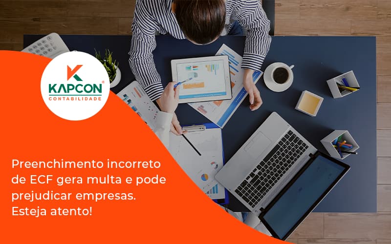 Preenchimento Incorreto De Ecf Gera Multa E Pode Prejudicar Empresas. Esteja Atento! Kapcon - Notícias e Artigos Contábeis em São Paulo | Kapcon Contabilidade