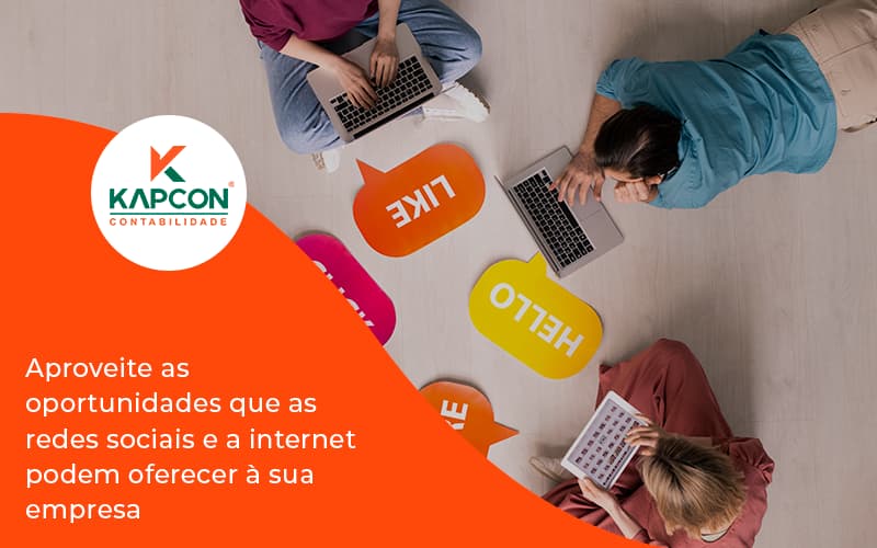 Aproveite As Oportunidades Que As Redes Sociais E A Internet Podem Oferecer à Sua Empresa Kapcon - Notícias e Artigos Contábeis em São Paulo | Kapcon Contabilidade