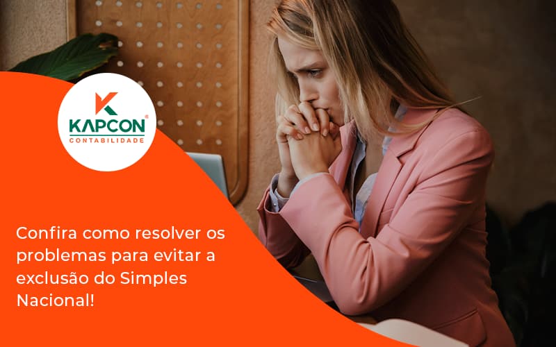 Confira Como Resolver Os Problemas Para Evitar A Exclusão Do Simples Nacional! Kapcon - Notícias e Artigos Contábeis em São Paulo | Kapcon Contabilidade