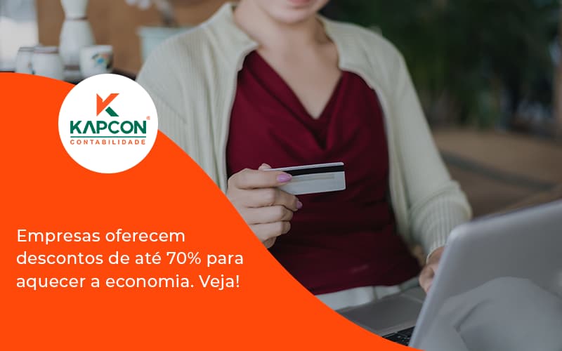 Empresas Oferecem Descontos De Até 70% Para Aquecer A Economia. Veja! Kapcon - Notícias e Artigos Contábeis em São Paulo | Kapcon Contabilidade