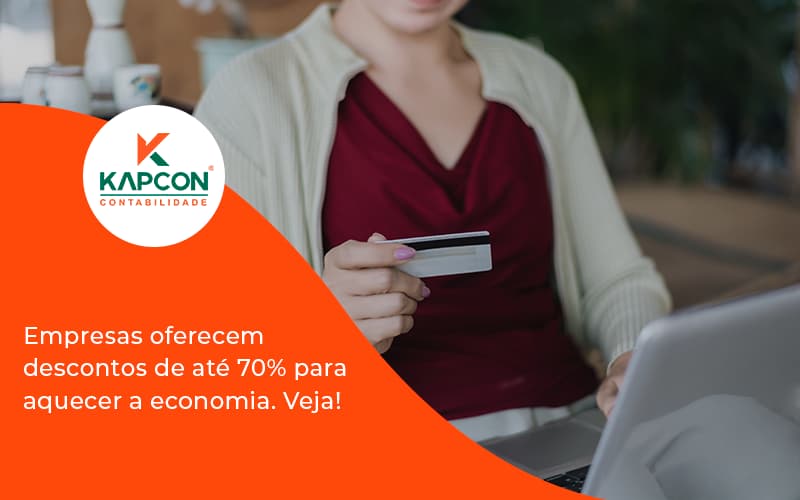 Empresas Oferecem Descontos De Até 70% Para Aquecer A Economia. Veja! Kapcon - Notícias e Artigos Contábeis em São Paulo | Kapcon Contabilidade