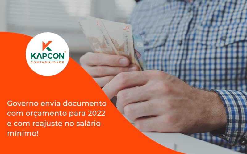 Governo Envia Documento Com Orçamento Para 2022 E Com Reajuste No Salário Mínimo! Kapcon - Notícias e Artigos Contábeis em São Paulo | Kapcon Contabilidade