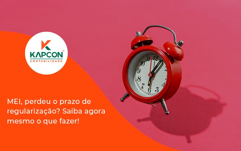 Mei Perdeu O Prazo De Regularização Saiba Agora Mesmo O Que Fazer Adjutos Kapcon - Notícias e Artigos Contábeis em São Paulo | Kapcon Contabilidade