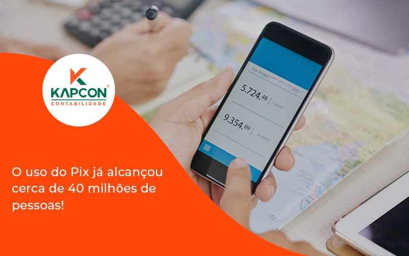 O Uso Do Pix Ja Alcancou 40 Milhoes De Pessoas Kapcon - Notícias e Artigos Contábeis em São Paulo | Kapcon Contabilidade