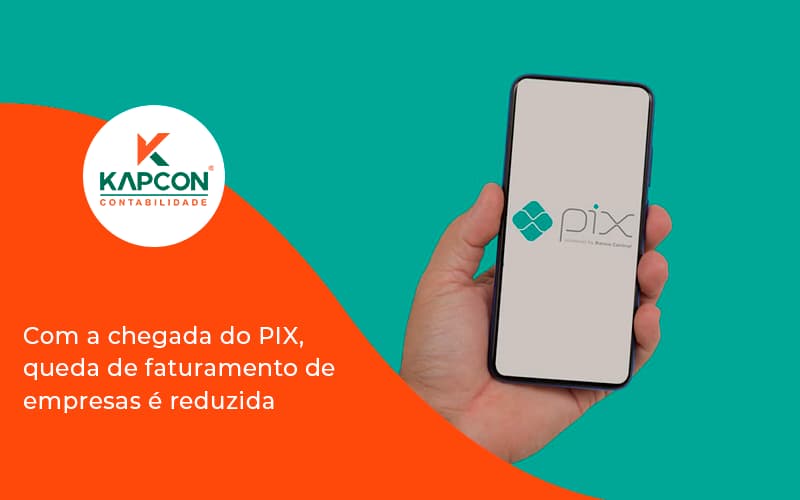 Com A Chegada Do Pix Queda De Faturamento De Empresa é Reduzida Kapcon - Notícias e Artigos Contábeis em São Paulo | Kapcon Contabilidade