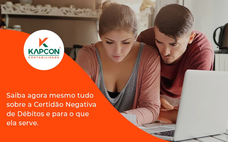 Saiba Agora Mesmo Tudo Sobre A Certidao Negativa E Para O Que Ela Serve Kapcon - Notícias e Artigos Contábeis em São Paulo | Kapcon Contabilidade